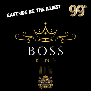 East Side Be The Illiest by Mr.Success, Boss King