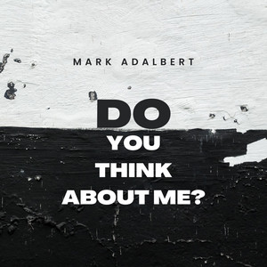 Do You think about Me ? by Mark Adalbert