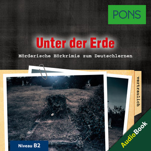 PONS Hörkrimi Deutsch als Fremdsprache: Unter der Erde [Mörderische Kurzkrimis zum Deutschlernen (B1)]