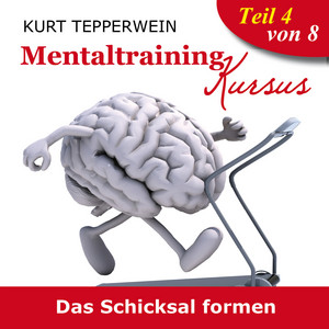 Mentaltraining Kursus: Das Schicksal formen, Teil 4