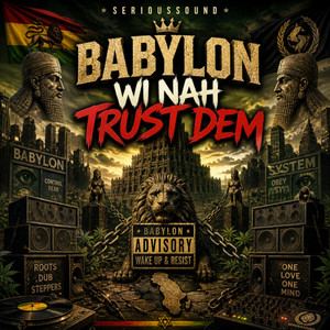 Babylon Wi Nah Trust Dem by Serioussound