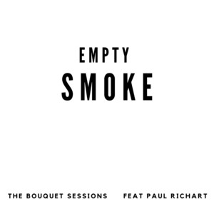 Empty Smoke by The Bouquet Sessions, Paul Richart