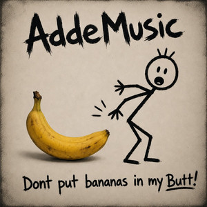 Don't put bananas in my Butt! by AddeMusic