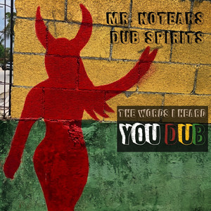 The Words I Heard You Dub by Mr. NoTears, Dub Spirits