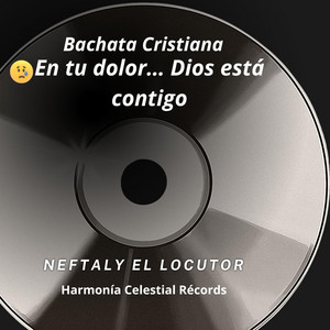 Neftaly EL Locutor - Bachata Cristiana “En tu dolor… Dios está contigo