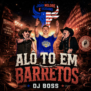 ALÔ TO EM BARRETOS by João Nelore & Texano, DJ BOSS