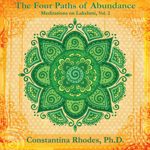 Constantina Rhodes, Ph.D. - Reflections on the Four Paths of Abundance