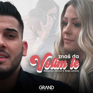 Aleksandra Bursac, Vanja Lakatos & Grand Production - Znaš Da Volim Te