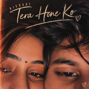 Tera Hone Ko by DISHANT