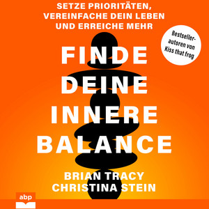 Finde deine innere Balance - Setze Prioritäten, vereinfache dein Leben und erreiche mehr (Ungekürzt)