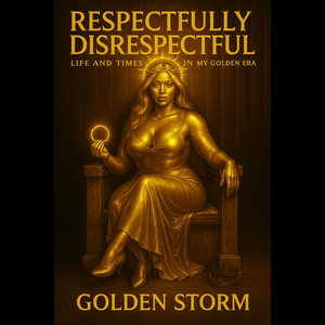 Respectfully Disrespectful by Golden Storm
