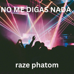 NO ME DIGAS NADA by Raze phatom