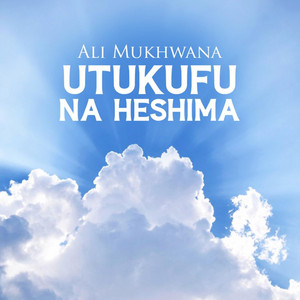 Utukufu Na Heshima by Ali Mukhwana