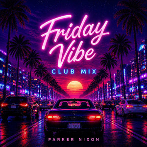 Friday Vibe - Club Mix by Parker Nixon
