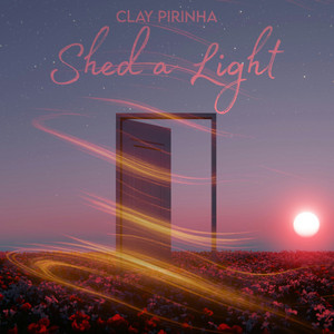 Shed a Light by Clay Pirinha