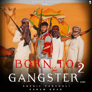 Born To Be Gangster 2 (feat. Karam Brar) [Lofi] by Snehil Pancholi, Karam Brar