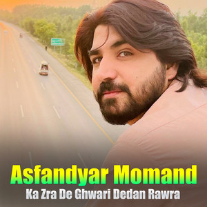 Asfandyar Momand - Ka Zra De Ghwari Dedan Rawra
