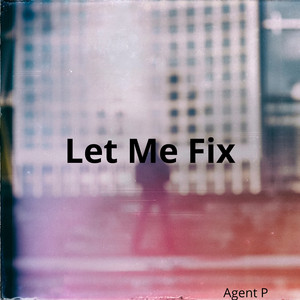 Let Me Fix by Agent-P