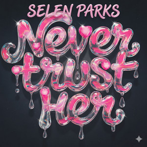 Never Trust Her by Selen Parks