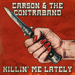 Killin' Me Lately by Carson & the Contraband