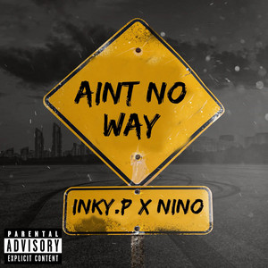 Aint no way by Inky.P, Nino Grand