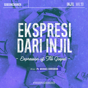 Michael Chrisdion - The Gospel 20 - Ekspresi Dari Injil (Expression of The Gospel)
