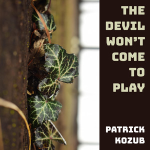 The Devil Won't Come to Play by Patrick Kozub