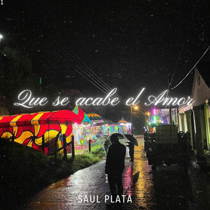Saul plata - Qué se acabe el amor