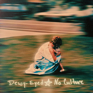 Dewy Eyed by No Culture