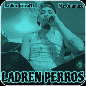 La Voz Lirical17 - LADREN PERROS (Mc Guanaco)