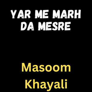 Masoom Khayali - Yar Me Marh Da Mesre