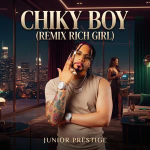 Chiky Boy (Rich Girl) - Remix by Junior Prestige