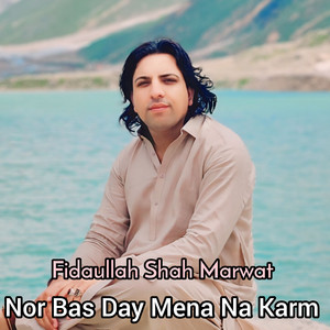 Fidaullah Shah Marwat - Nor Bas Day Mena Na Karm
