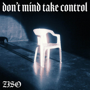 don't mind take control by ZISO