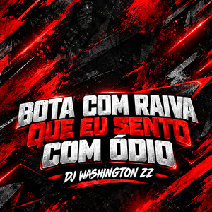 BOTA COM RAIVA QUE EU SENTO COM ODIO by DJ Washington Zz