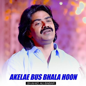 Shahid Ali Babar - Akelae Bus Bhala Hoon