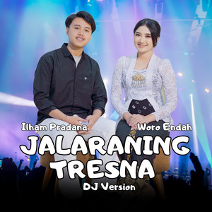 Jalaraning Tresna - DJ Version by Ilham Pradana, Woro Endah