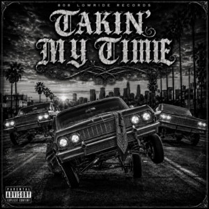Takin’ My Time by 808LowRideRecords