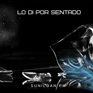 Lo Di Por Sentado by Sunildan Pm