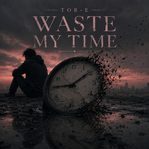 Waste My Time by Tob-e
