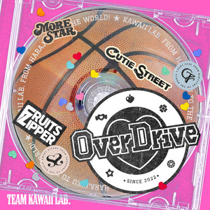 Over Drive by TEAM KAWAII LAB., FRUITS ZIPPER, CANDY TUNE, CUTIE STREET, SWEET STEADY, MORE STAR