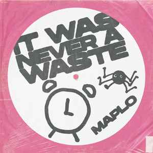 it was never a waste by MAPLO
