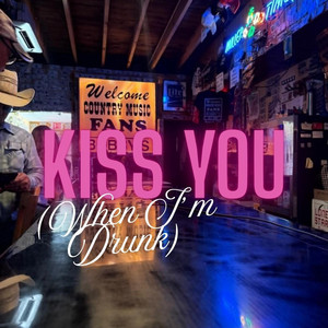 Kiss You (When I'm Drunk) by Kelly-Anne