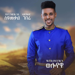Syumekal Gebre - Weloyewa
