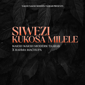 Naksh Naksh Modern Taarab & Rahma Machupa - Siwezi Kukosea Milele