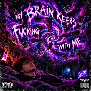 MY BRAIN KEEPS FUCKING WITH ME by TreyDay96024