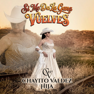 Si Me Da La Gana Vuelves by Chayito Valdez Hija