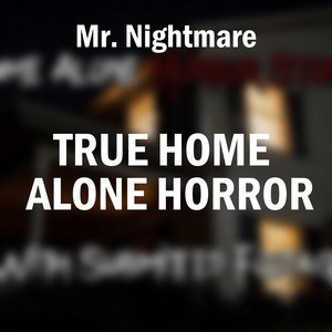 True Home Alone Horror, Pt. 6 by Mr. Nightmare