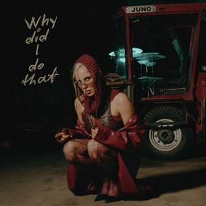 Why did I do that by Juno