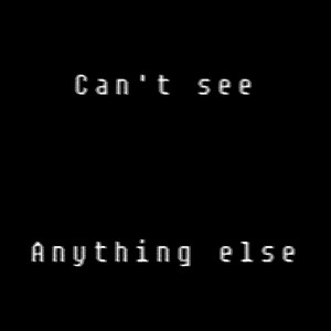 Can't See Anything Else